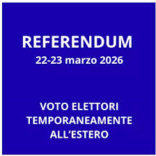 Referendum Costituzionale del 22 e 23 Marzo 2026 elettori temporaneamente all'estero per motivi di lavoro, studio o cure mediche